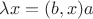 $\lambda x=(b,x)a$