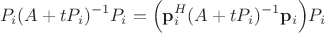 $$ P_i (A + t P_i)^{-1} P_i  = \Bigl( \mathbf p_i^H (A + t P_i)^{-1} \mathbf p_i \Bigr) P_i $$
