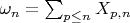 $\omega_n=\sum_{p\le n}X_{p,n}$