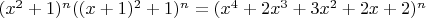 $(x^2+1)^n((x+1)^2+1)^n = (x^4+2x^3+3x^2+2x+2)^n$