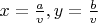 $x=\frac{a}{v}, y=\frac{b}{v}$