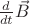 $\frac{d}{dt}\vec{B}$