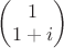 $\begin{pmatrix}1\\1+i\end{pmatrix}$