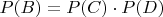 $P(B)=P(C) \cdot P(D)$