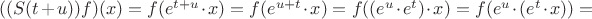 $((S(t + u))f)(x) = f(e^{t + u}\cdot x) = f(e^{u + t}\cdot x) = f((e^u\cdot e^t)\cdot x) = f(e^u\cdot (e^t\cdot x)) =$