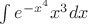 $\int e^{-x^4}x^3dx$