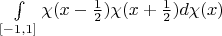 $\int\limits_{[-1,1]}^{}\chi(x-\frac{1}{2})\chi(x+\frac{1}{2})d\chi(x)$