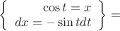 $\left\{
\begin{array}{rcl}
\cos t = x \\
 dx = -\sin tdt \\
\end{array}
\right\rbrace =$