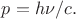 $p=h\nu/c.$ $p=h\nu/c.$
