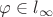 $\varphi \in l_{\infty}$
