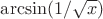 $\arcsin(1/\sqrt{x})$