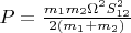 $P = \frac{m_1m_2\Omega^2 S_{12}^2}{2(m_1 + m_2)}$