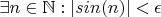 $\exists n \in \mathbb N: |sin(n)|<\epsilon$