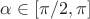 $\alpha \in [\pi/2,\pi] $