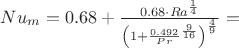 $Nu_{m}=0.68+\frac{0.68\cdot Ra^{\frac{1}{4}}}{\left ( 1+\frac{0.492}{Pr}^{\frac{9}{16}} \right )^{\frac{4}{9}}}=$