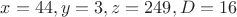 $x=44,y=3,z=249,D=16$