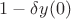 $1-\delta y(0)$