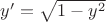 $y' = \sqrt{1 - y^2}$