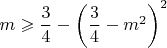 $m\geqslant\dfrac34-\left(\dfrac34-m^2\right)^2$