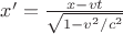 $ x'=\frac{x-vt} {\sqrt{1-v^2/c^2}}$