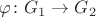 $\varphi\colon G_1\to G_2$