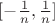 $[-\frac 1 n, \frac 1 n]$