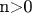 n>0