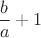 $\dfrac{b}{a}+1$