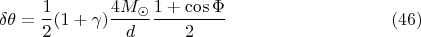 $$\delta\theta=\frac 12(1+\gamma)\frac{4M_{\odot}}d\frac{1+\cos\Phi}2\eqno{(46)}$$