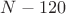 $N-120$