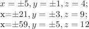 $x=\pm5, y=\pm1, z=4;

x=\pm21, y=\pm3, z=9;

x=\pm59, y=\pm5, z=12$