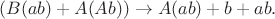 $$(B(ab)+A(Ab))\to A(ab)+b+ab.$$