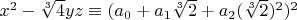 $x^2-\sqrt[3]{4} yz \equiv (a_0+a_1 \sqrt[3]{2}+a_2 (\sqrt[3]{2})^2)^2$