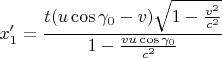 $$ x_1'= \frac{t(u\cos\gamma_0-v) \sqrt{1-\frac{v^2}{c^2}}}
{1-\frac{vu\cos\gamma_0}{c^2}}
$$