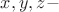 $x, y, z -$
