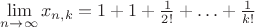 $\lim\limits_{n\to\infty}x_{n,k}=1+1+\frac1{2!}+\ldots+\frac1{k!}$