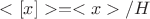 $<[x]> = <x>/H$