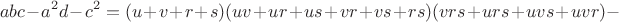 $$
abc-a^2d-c^2=(u+v+r+s)(uv+ur+us+vr+vs+rs)(vrs+urs+uvs+uvr)-
$$