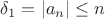 $\delta_1=|a_n|\leq n$