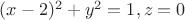 $(x-2)^{2}+y^{2}=1, z=0$