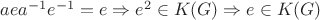 $aea^{-1}e^{-1}=e \Rightarrow e^{2}\in K(G) \Rightarrow e\in K(G)$