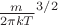 $\frac{m}{2 \pi kT}^{3/2}$