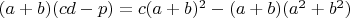 $(a+b)(cd-p)=c(a+b)^2-(a+b)(a^2+b^2)$