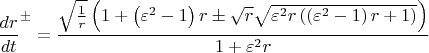 $$
{\frac{dr}{dt}}^{\pm} = \frac{\sqrt{\frac{1}{r}} 
\left(  1 + \left(\varepsilon^2 - 1 \right) r \pm \sqrt{r} \sqrt{\varepsilon ^2 r \left(\left(\varepsilon ^2-1\right) r+1\right)} \right)}{1 + \varepsilon^2 r}
$$
