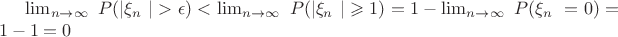 \lim_{n\to\infty}\ P(|\xi_n\ |>\epsilon) < \lim_{n\to\infty}\ P(|\xi_n\ |\geqslant1) = 1 - \lim_{n\to\infty}\ P(\xi_n\ =0) = 1- 1 = 0