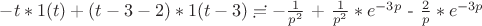 $-t*1(t)+(t-3-2)*1(t-3) \risingdotseq -\frac{1}{p^2}$ + $\frac{1}{p^2}*e^{-3p}$ - $\frac{2}{p}*e^{-3p}$