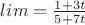 $lim= \frac{1+3 t}{5 +7 t}}$