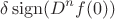 $$\delta \mathop{\rm sign}(D^n f(0))$$