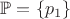 $\mathbb{P}=\{p_1\}$