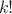 $\ k!\ $